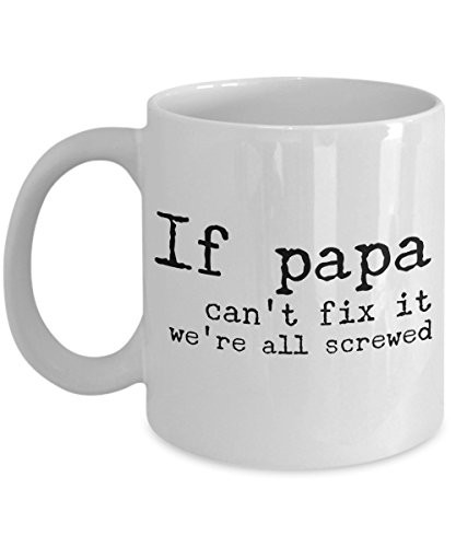 Awesome coffee mug gift - If papa can't fix it we're all screwed. Funny Mug