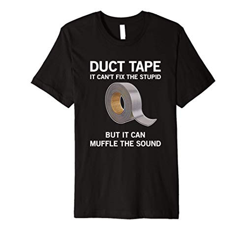 It can't fix the stupid, but it can muffle.. funny duct tape Premium T-Shirt