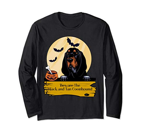 Black and Tan Coonhound: Beware The Black and Tan Long Sleeve T-Shirt