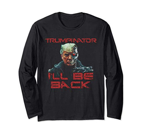 Donald Trump 2024 Trumpinator I'll Be Back Funny Long Sleeve T-Shirt