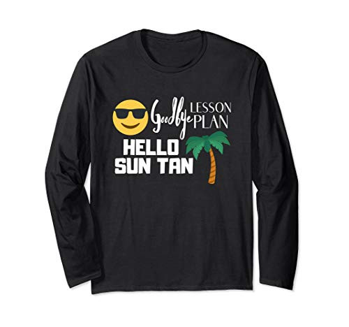 Goodbye Lesson Plan Hello Sun Tan Sarcastic Teacher Vacation Long Sleeve T-Shirt