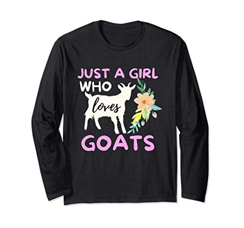 Just A Girl Who Loves Goats - Funny Goat Lover and Farming Long Sleeve T-Shirt Just A Girl Who Loves Goats - Funny Goat Lover and Farming Long Sleeve T-Shirt