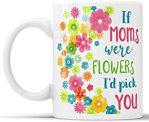 Diuangfoong If Moms Were Flowers I'd Pick You - Coffee Mug Mother's Coffee Mug (11oz)
