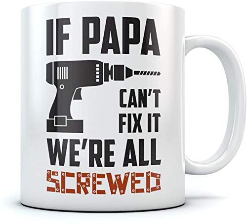 Funny Novelty Cup If Papa Can'T Fix It We'Re All Screwed Mug Coffee Cup 11oz Mug White Ceramic Cup
