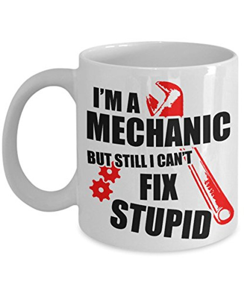 Mechanic Can't Fix Stupid Funny Coffee Mug Gift Mechanic Can't Fix Stupid Funny Coffee Mug Gift