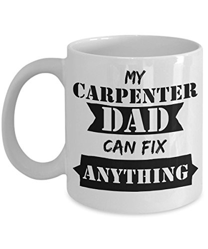 Fathers Day Gifts - My Carpenter Dad Can Fix Anything White Coffee Mug, Tea Cup