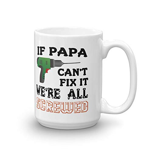 If Papa Can't Fix It We're All Screwed Coffee Mug - Gift for Dad, Grandpa, Husband From Son, Daughter, Grandson, Grandaughter, Wife Birthday, Fathers Day gift for Men Ceramic White Mug (15oz) If Papa Can't Fix It We're All Screwed Coffee Mug - Gift for Dad, Grandpa, Husband From Son, Daughter, Grandson, Grandaughter, Wife Birthday, Fathers Day gift for Men Ceramic White Mug (15oz)