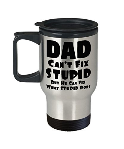 Dad Can't Fix Stupid But He Can Fix What Stupid Does Travel Mug Funny Coffee Gag Gift For Fathers Day Gifts Under 20 From Daughter Son