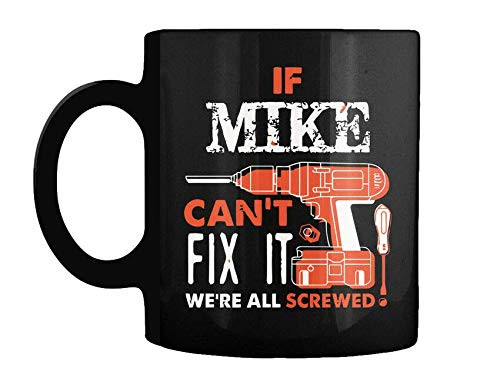 If Mike Cant Fix It Were All Screwed - Can't We're Gift Coffee Mug