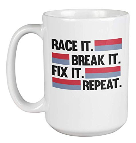 Race It Break It Fix It Repeat, Racing Coffee  and  Tea Mug for Car Lovers (15oz)