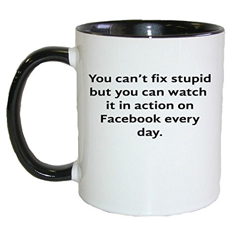 You Can't Fix Stupid but You Can Watch ........ Coffee/tea Mug,black You Can't Fix Stupid but You Can Watch ........ Coffee/tea Mug,black
