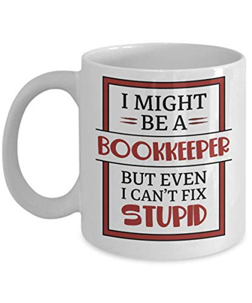 Bookkeeper I Can't Fix Stupid mug - Novelty Gift Mugs for Birthday Present, Anniversary, Valentines, Special Occasion, Christmas - 11oz Funny Coffee Mug Bookkeeper I Can't Fix Stupid mug - Novelty Gift Mugs for Birthday Present, Anniversary, Valentines, Special Occasion, Christmas - 11oz Funny Coffee Mug