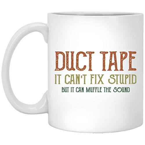 Duct Tape It Can't Fix Stupid It Can Muffle Sound Mug