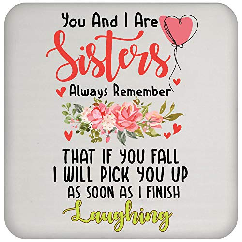 You and I are Sisters Always Remember That If You Fall I Will Pick You Up As Soon As I Finish Laughing Coaster You and I are Sisters Always Remember That If You Fall I Will Pick You Up As Soon As I Finish Laughing Coaster