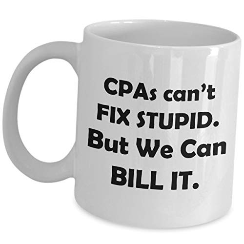 CPA Coffee Mug Tea Cup - Cant Fix Stupid But We Can Bill It - Certified Public Accountant Funny Cute Gag Chartered Accountancy Exam Passer Congratulations Happy Accounting Day Office Appreciation