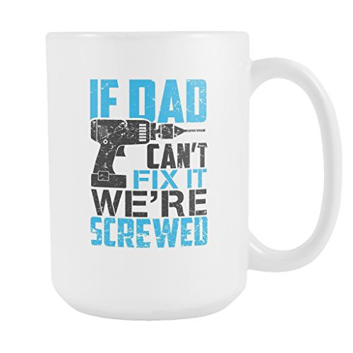 If Dad Can't Fix It We're Screwed Coffee Mug, 15 Ounce