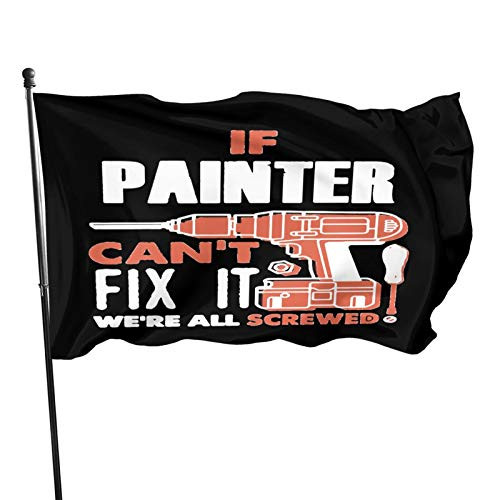 NDAQUC If Painter Cant Fix It were All Screwe 3x5 Ft Banner Flags Garden Flag Home House Flags Outdoor Flag