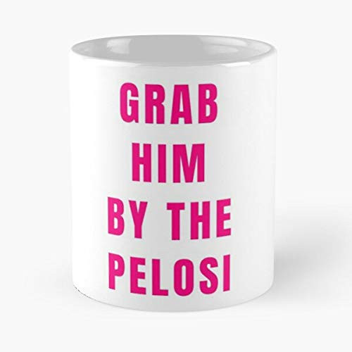 Funny Grab Him By The Nancy Pelosi Political Gifts Shirt Mug Stickers Classic - 11,15 Oz. Funny Grab Him By The Nancy Pelosi Political Gifts Shirt Mug Stickers Classic - 11,15 Oz.