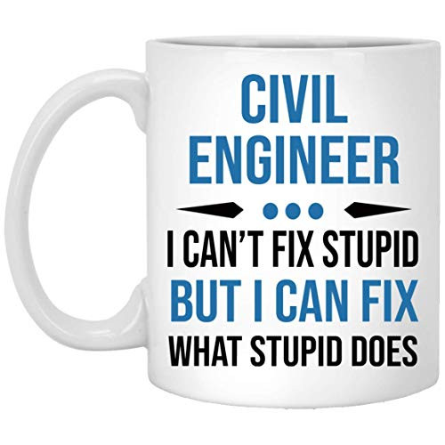 Civil Engineer Mug, Civil Engineer Gifts for Men Women, Best Sarcastic Mug For Civil Engineer I Can't fix Stupid But I can fix what stupid does, 11Oz Coffee Mug Tea Cup White