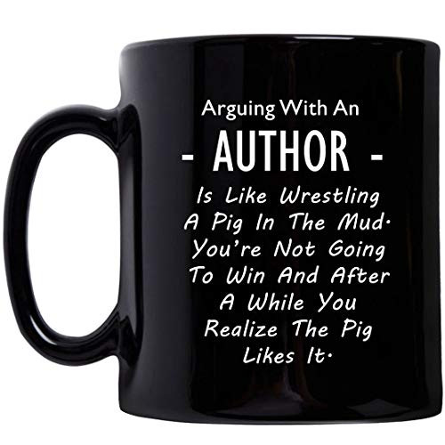 Author Gifts - Funny Cute Gag Mug Coffee Tea Cup 11oz Black Ceramic - Book Writer Novel Story Journalist Playwright Proof Reader Writing Novelist Literature - Arguing Like Wrestling Mud