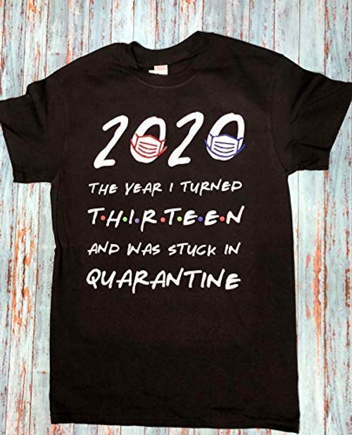 Birthday in Quarantine 2020 customized T shirt / 2020 the year I turned 13 and was stuck in quarantine/Funny birthday personalized shirt