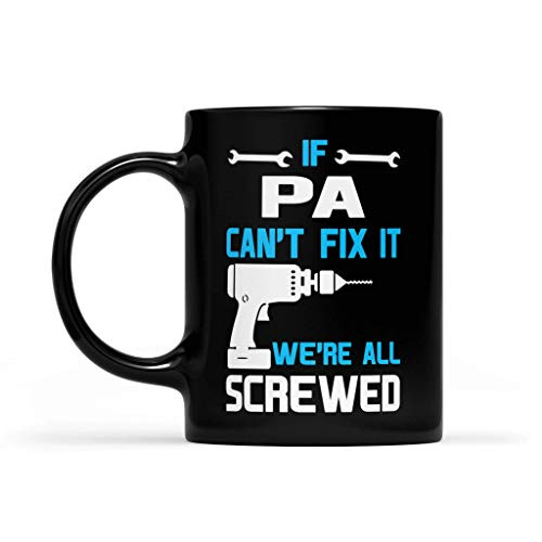 Pa Grandpa Funny Gift - If Pa Can't Fix It We're All Screwed - Black Mug Black 15oz