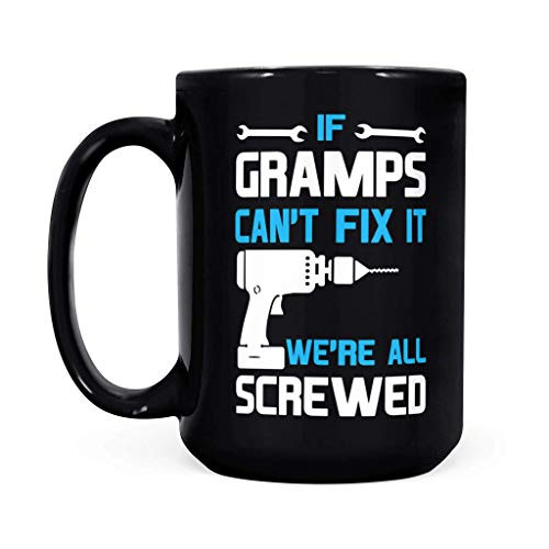 Gramps Grandpa Funny Gift - If Gramps Can't Fix It We're All Screwed - Black Mug Black 15oz