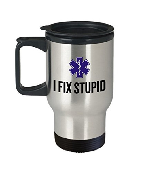Funny EMT Mug - Medical Technician Gift - Paramedic, Ambulance - I Fix Stupid - EMS Travel Mug