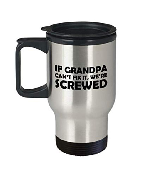 Funny Grandpa Travel Mug - Grandfather Gift Idea - Father's Day Gift For Grandpa - If Grandpa Can't Fix It We're Screwed