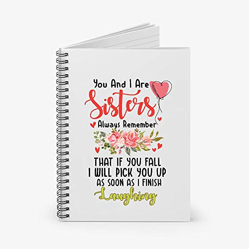 You And I Are Sisters Always Remember That If You Fall I Will Pick You Up As Soon As I Finish Laughing Spiral Notebook - Ruled Line