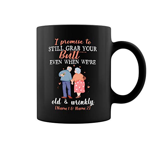 Personalized I Promise To Still Grab Your Butt Even When Were Old And Wrinkly Ceramic Coffee Mug  Water Bottle Ceramic Coffee Mug  Water Bottle  Beer Stein  11oz  and  15oz Mug Gift (Black, 11oz)