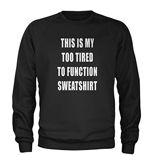 Expression Tees Crew This is My Too Tired to Function Sweatshirt Adult XX-Large Black