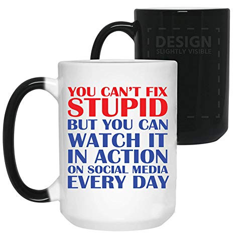 JANES You Can't Fix Stupid But You Can Watch It In Action On Social Media Color Changing Coffee, Mug