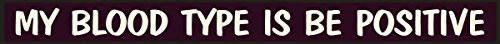 My Blood Type is Be Positive - Skinny Wooden Sign by My Word!