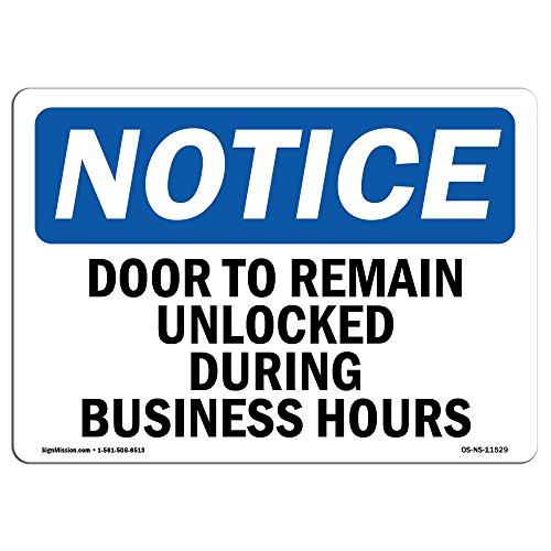 OSHA Notice Signs - Door to Remain Unlocked During Business Hours Sign  Extremely Durable Made in The USA Signs or Heavy Duty Vinyl Label  Protect Your Warehouse  and  Business