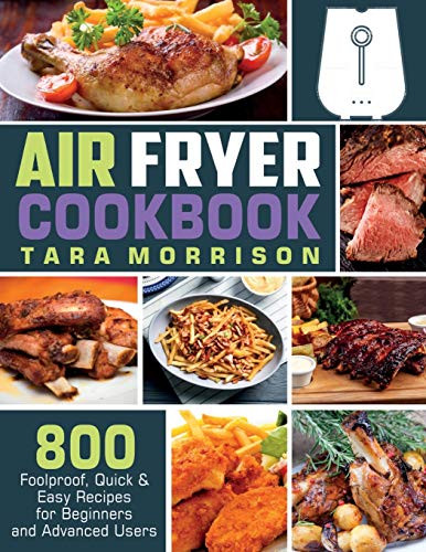 Air Fryer Cookbook  800 Foolproof  Quick  and  Easy Recipes for Beginners and Advanced Users