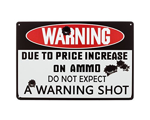 Warning Due to Price Increase on Ammo Do Not Expect Warning Shot 8''x12'' Metal 