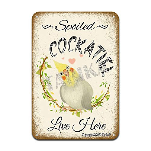 Spoiled Cockatiel Live Here Iron Poster Painting Tin Sign Vintage Wall Decor for Cafe Bar Pub Home Beer Decoration Crafts
