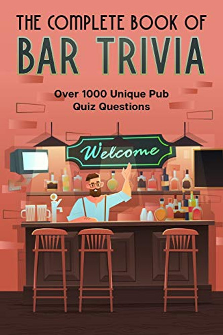 The Complete Book Of Bar Trivia  Over 1000 Unique Pub Quiz Questions