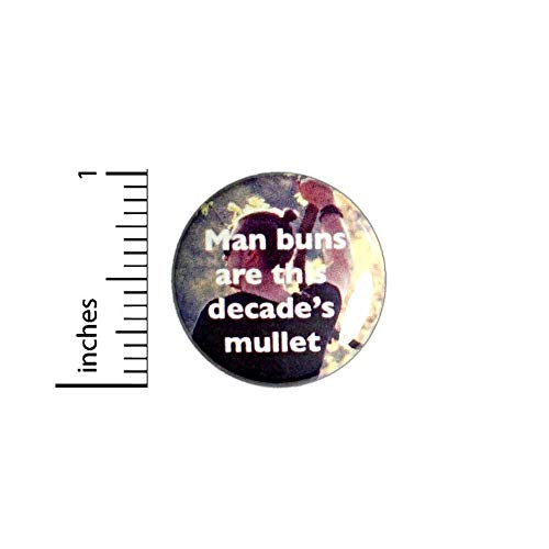 Man Buns Are This Decade's Mullet Button Funny Pin Nerdy Geeky Pinback 1 Inch 3-20