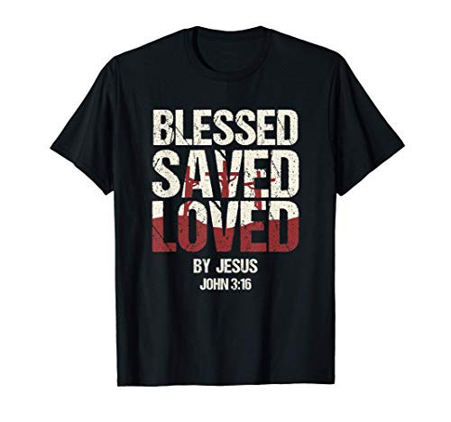 Bible Verse Blessed Saved Loved By Jesus John 3 16 Worship T-Shirt