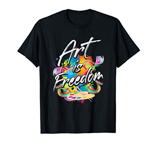 Art Is Freedom Colorful Paint Tools Artist Painter Gift T-Shirt