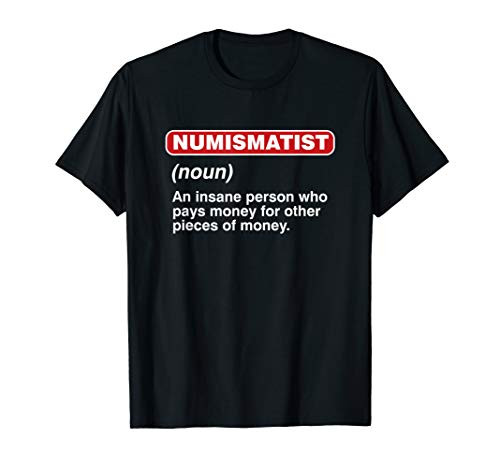 Numismatist Coin Collecting Coin Colletor Hoarder Definition T-Shirt