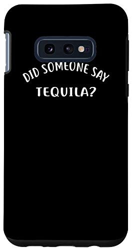 Galaxy S10e Did Someone Say Tequila? Phone Case Funny Bar Hopping Case