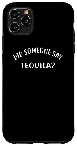 iPhone 11 Pro Max Did Someone Say Tequila? Phone Case Funny Bar Hopping Case