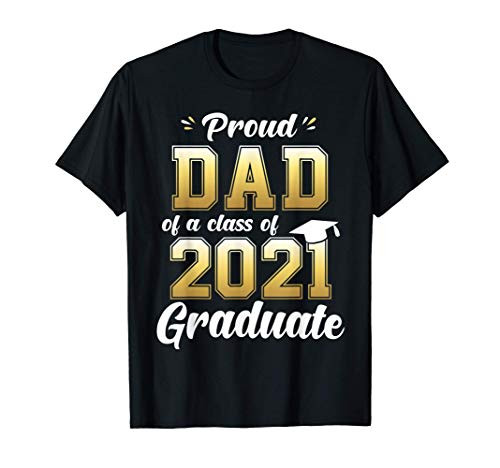 Proud Dad of a Class of 2021 Graduate Shirt Senior 21 Gift T-Shirt Proud Dad of a Class of 2021 Graduate Shirt Senior 21 Gift T-Shirt