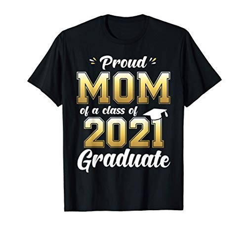 Proud Mom of a Class of 2021 Graduate Shirt Senior 21 Gift T-Shirt Proud Mom of a Class of 2021 Graduate Shirt Senior 21 Gift T-Shirt