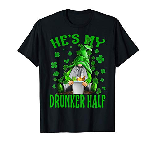 He's My Drunker Half Gnomes St Patrick's Day T-Shirt