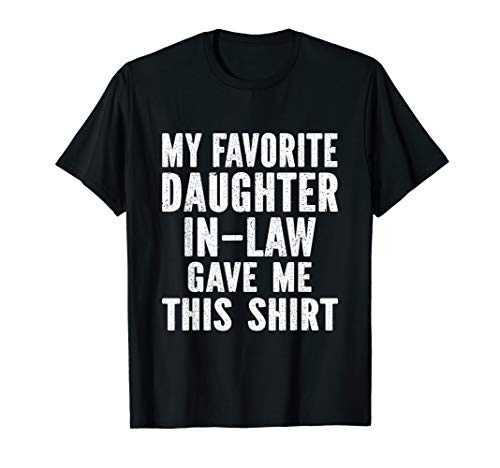 My Favorite Daughter-In-Law Gave Me This Shirt T-Shirt My Favorite Daughter-In-Law Gave Me This Shirt T-Shirt