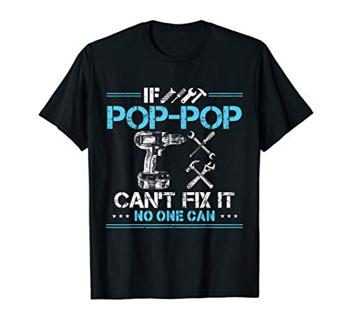 If Pop-Pop Can't Fix It No One Can Gift for Fathers Day Dad T-Shirt